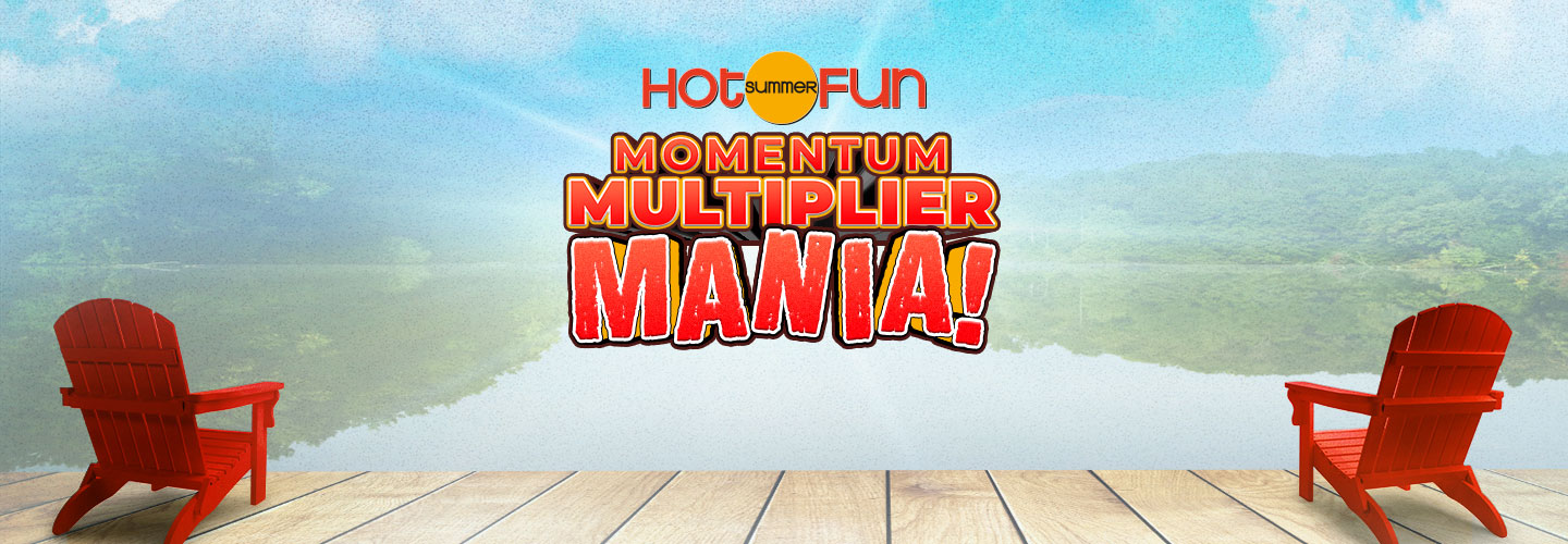 Hot Summer Fun Momentum Multiplier Mania!